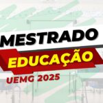 Universidade Estadual de Minas Gerais - UEMG oferece vagas para Mestrado em Educação com ingresso no ano de 2025